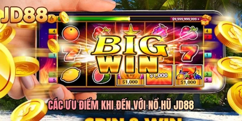 Các ưu điểm khi đến với nổ hũ JD88