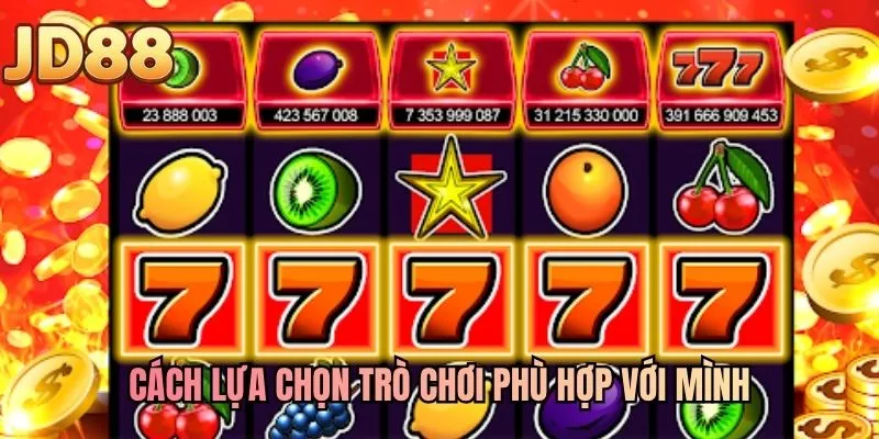 Cách lựa chọn trò chơi phù hợp với mình