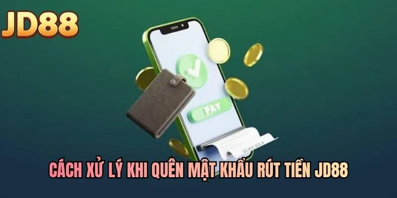 Cách xử lý khi quên mật khẩu rút tiền JD88