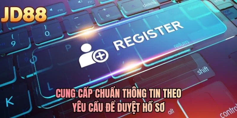 Cung cấp chuẩn thông tin theo yêu cầu để duyệt hồ sơ