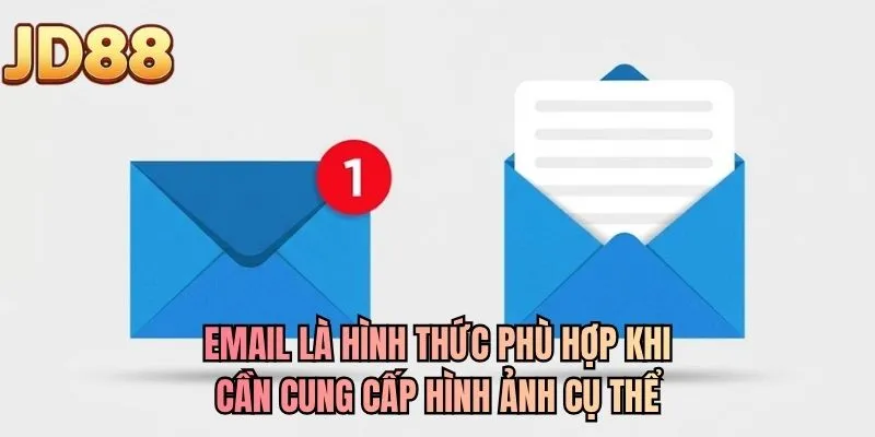 Email là hình thức phù hợp khi cần cung cấp hình ảnh cụ thể