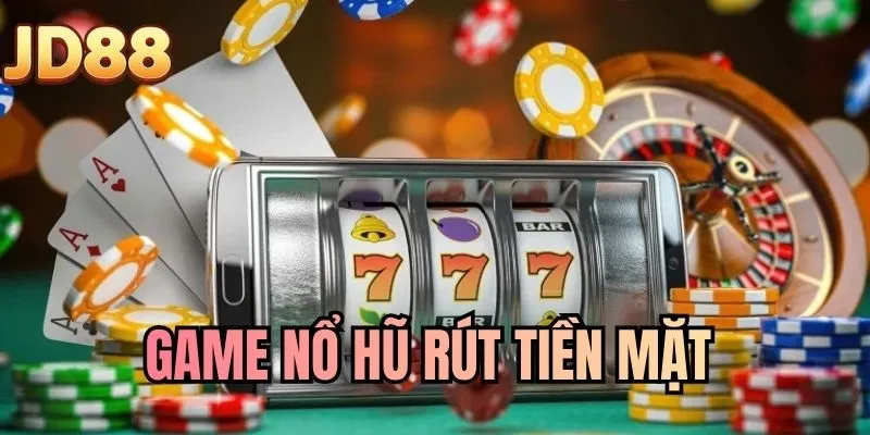 Game Nổ Hũ Rút Tiền Mặt - Săn Jackpot Thưởng Khủng 2026