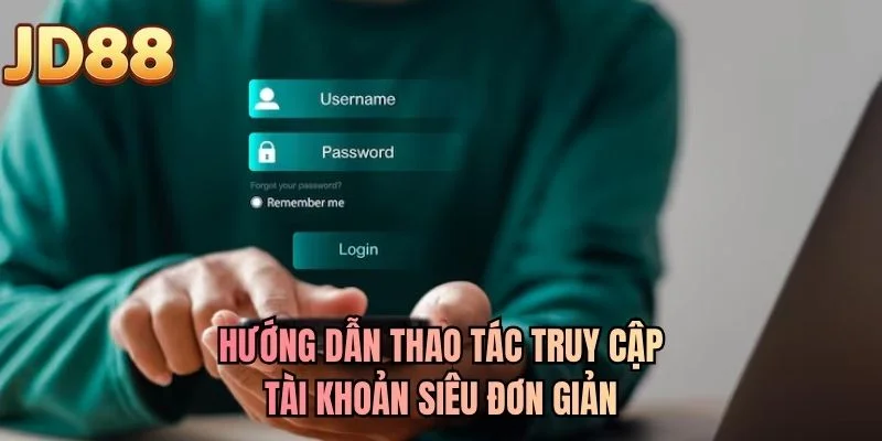 Hướng dẫn thao tác truy cập tài khoản siêu đơn giản