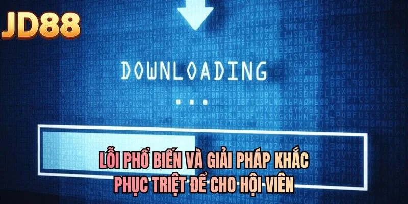 Lỗi phổ biến và giải pháp khắc phục triệt để cho hội viên