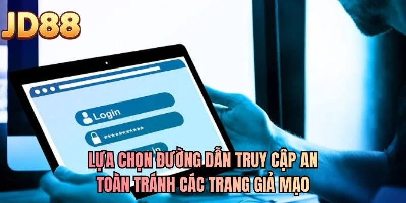 Lựa chọn đường dẫn truy cập an toàn tránh các trang giả mạo