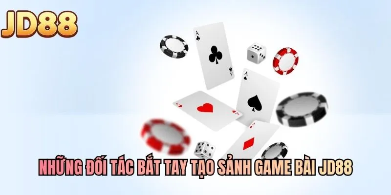 Những đối tác bắt tay tạo sảnh game bài JD88