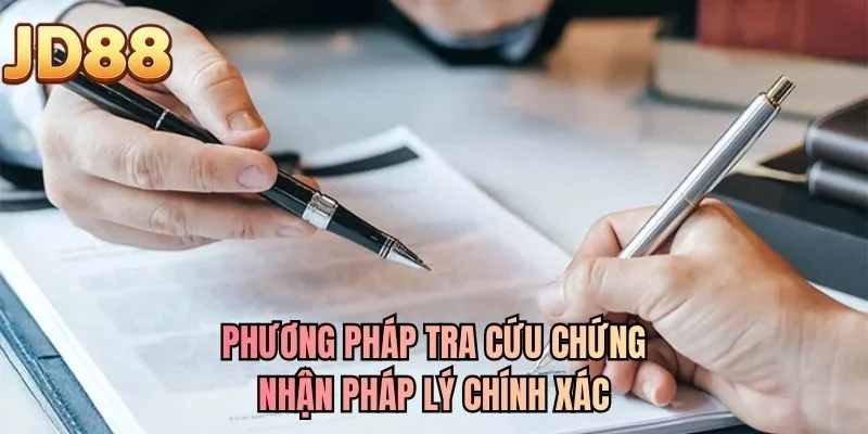 Phương pháp tra cứu chứng nhận pháp lý chính xác