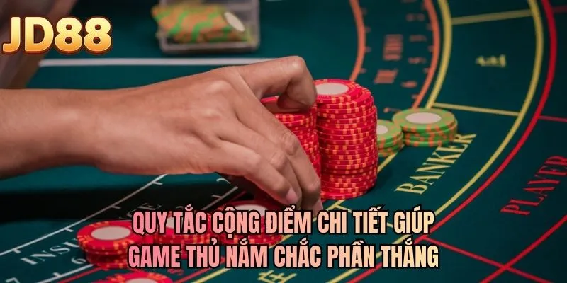 Quy tắc cộng điểm chi tiết giúp game thủ nắm chắc phần thắng