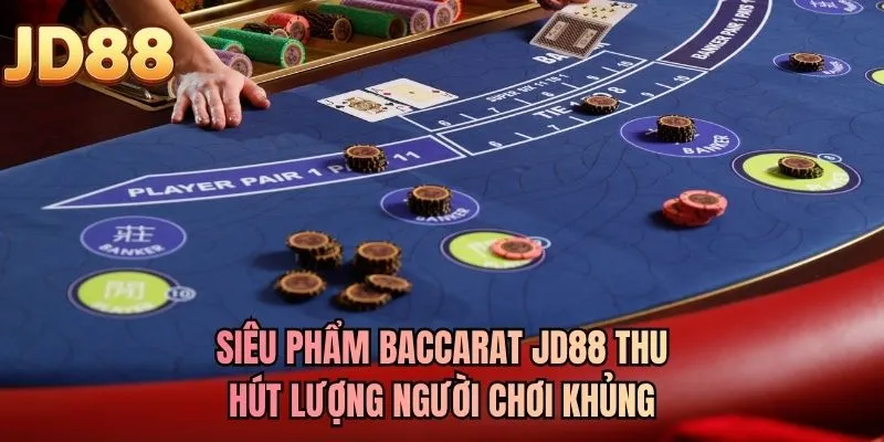 Siêu phẩm baccarat JD88 thu hút lượng người chơi khủng