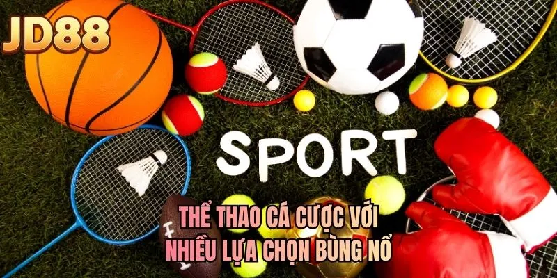 Thể thao cá cược với nhiều lựa chọn bùng nổ