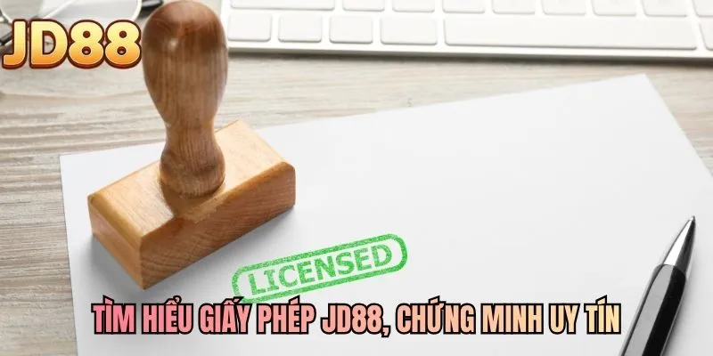 Tìm hiểu giấy phép JD88, chứng minh uy tín