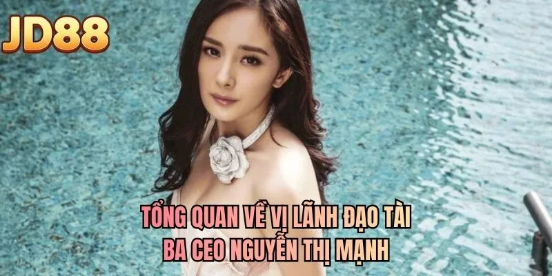 Tổng quan về vị lãnh đạo tài ba CEO Nguyễn Thị Mạnh