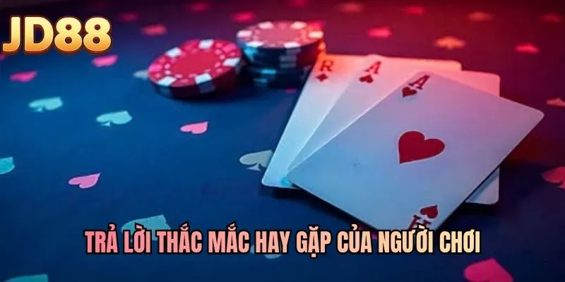 Trả lời thắc mắc hay gặp của người chơi