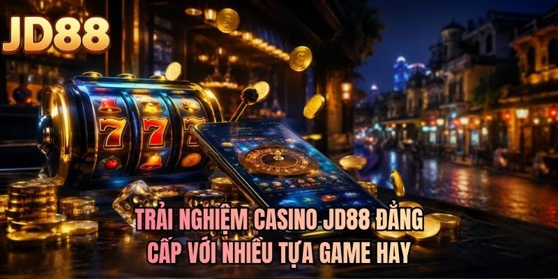 Trải nghiệm casino JD88 đẳng cấp với nhiều tựa game hay