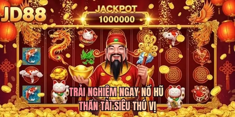 Trải nghiệm ngay nổ hũ thần tài siêu thú vị